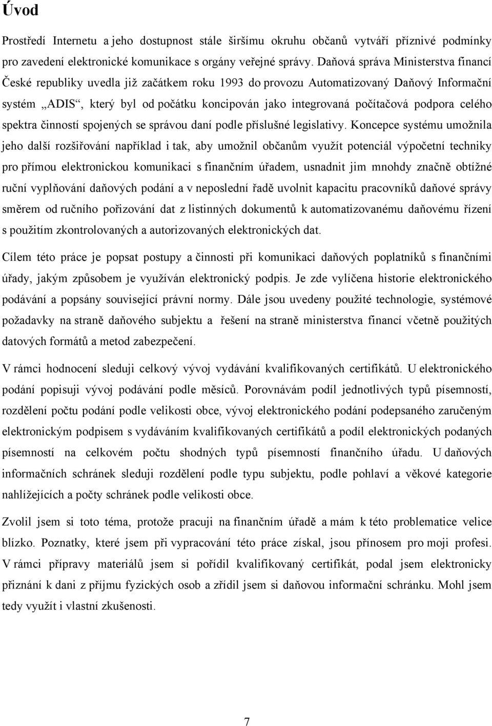 podpora celého spektra činností spojených se správou daní podle příslušné legislativy.