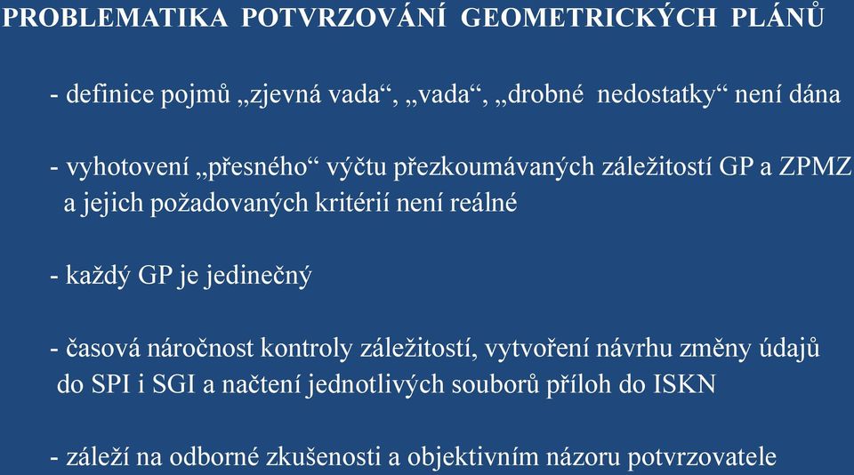 - každý GP je jedinečný - časová náročnost kontroly záležitostí, vytvoření návrhu změny údajů do SPI i SGI a