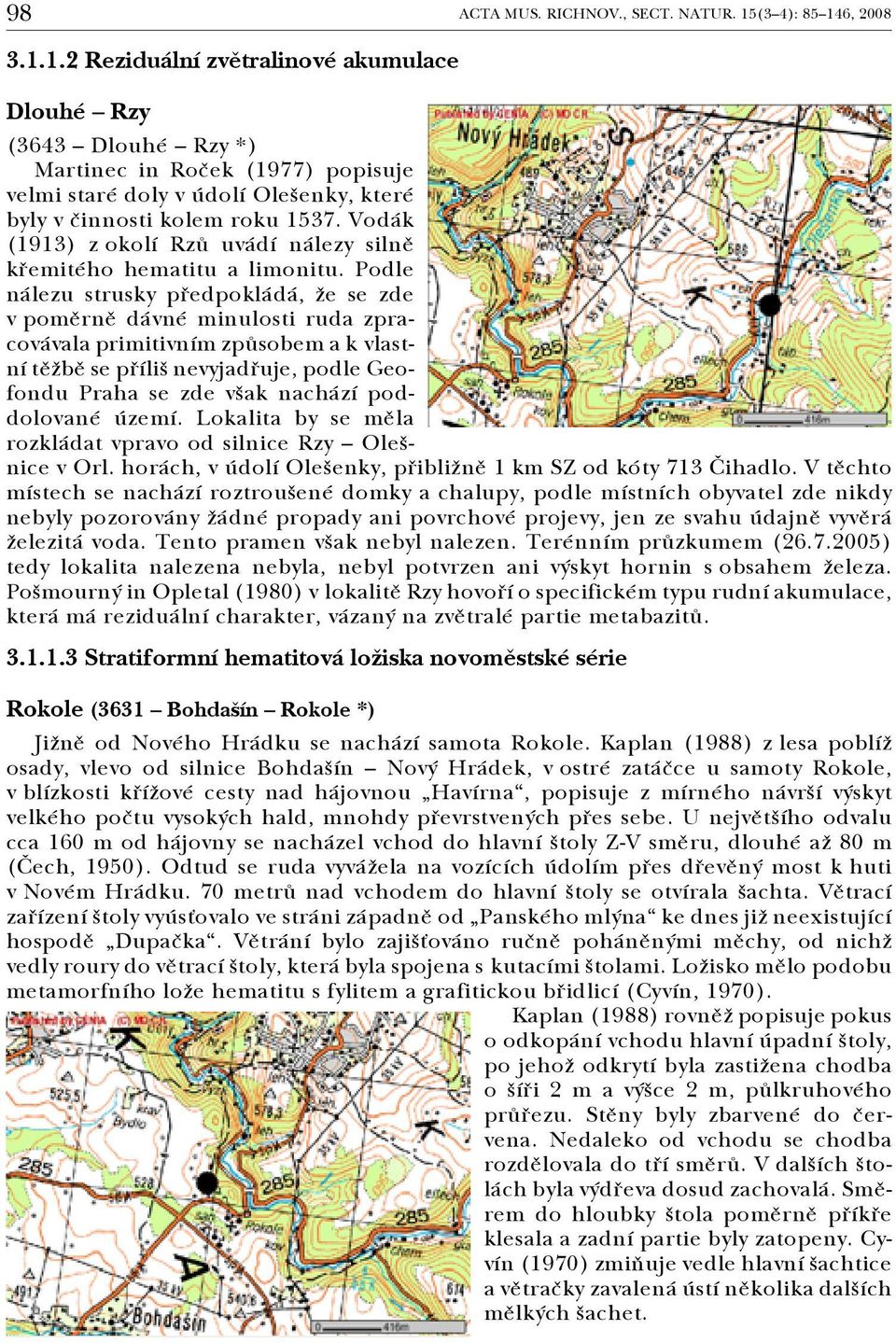 Vodák (1913) z okolí Rzů uvádí nálezy silně křemitého hematitu a limonitu.