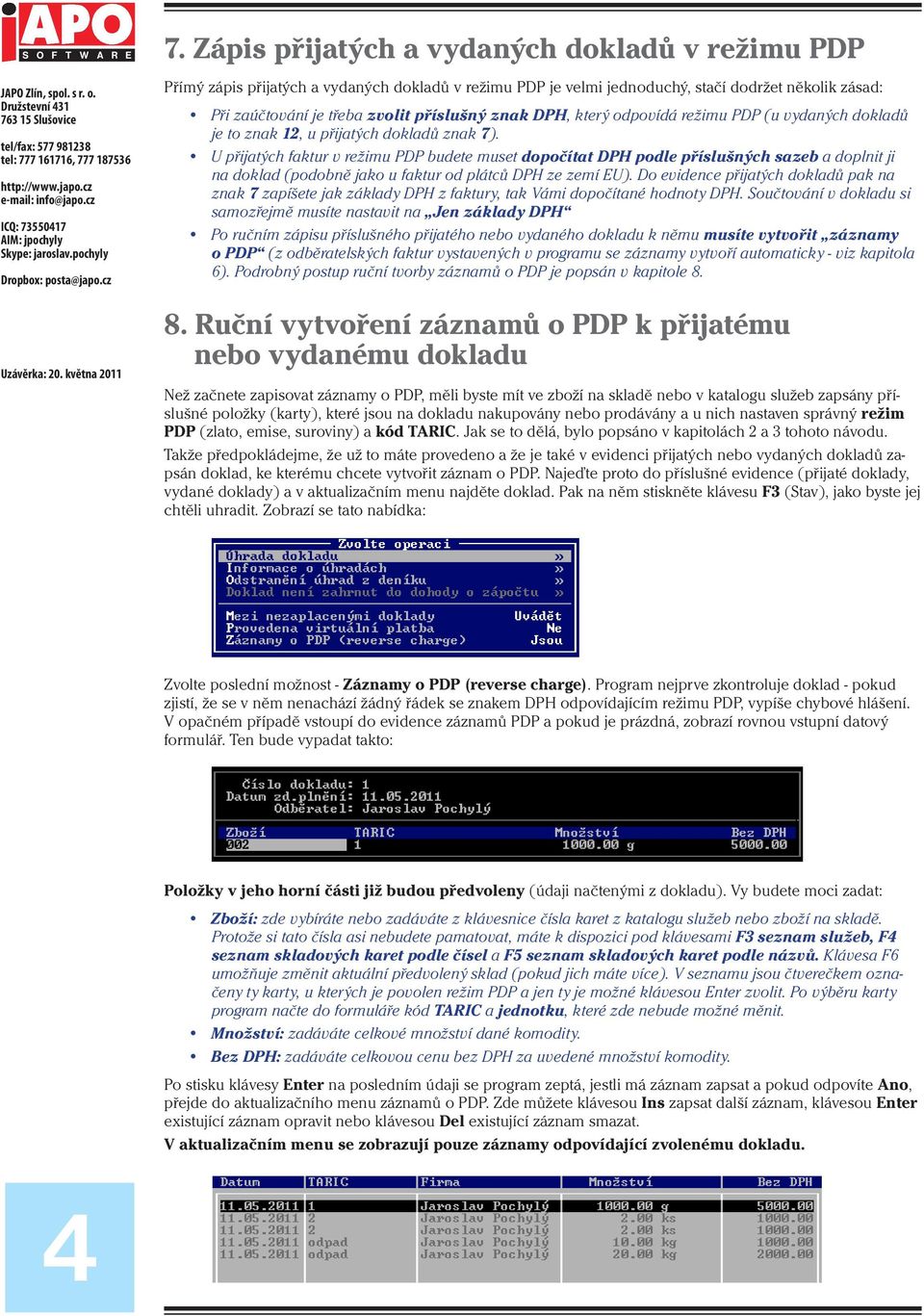 U přijatých faktur v režimu PDP budete muset dopočítat DPH podle příslušných sazeb a doplnit ji na doklad (podobně jako u faktur od plátců DPH ze zemí EU).