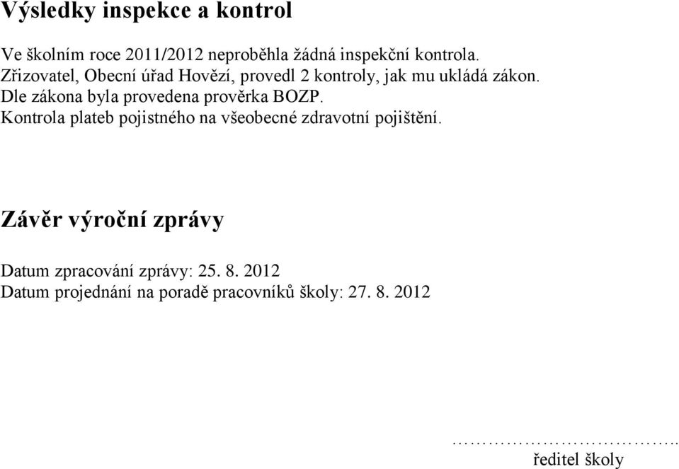 Dle zákona byla provedena prověrka BOZP.