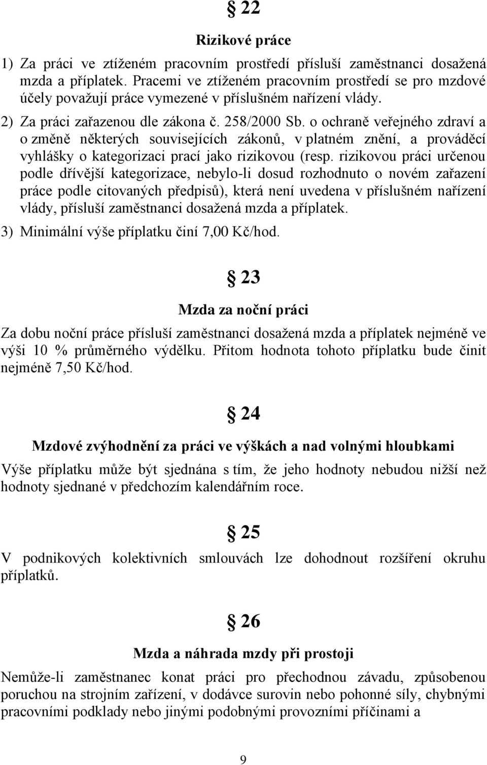 o ochraně veřejného zdraví a o změně některých souvisejících zákonů, v platném znění, a prováděcí vyhlášky o kategorizaci prací jako rizikovou (resp.