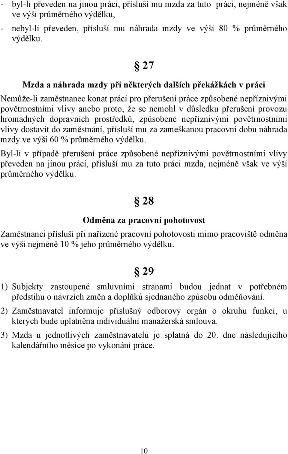 přerušení provozu hromadných dopravních prostředků, způsobené nepříznivými povětrnostními vlivy dostavit do zaměstnání, přísluší mu za zameškanou pracovní dobu náhrada mzdy ve výši 60 % průměrného