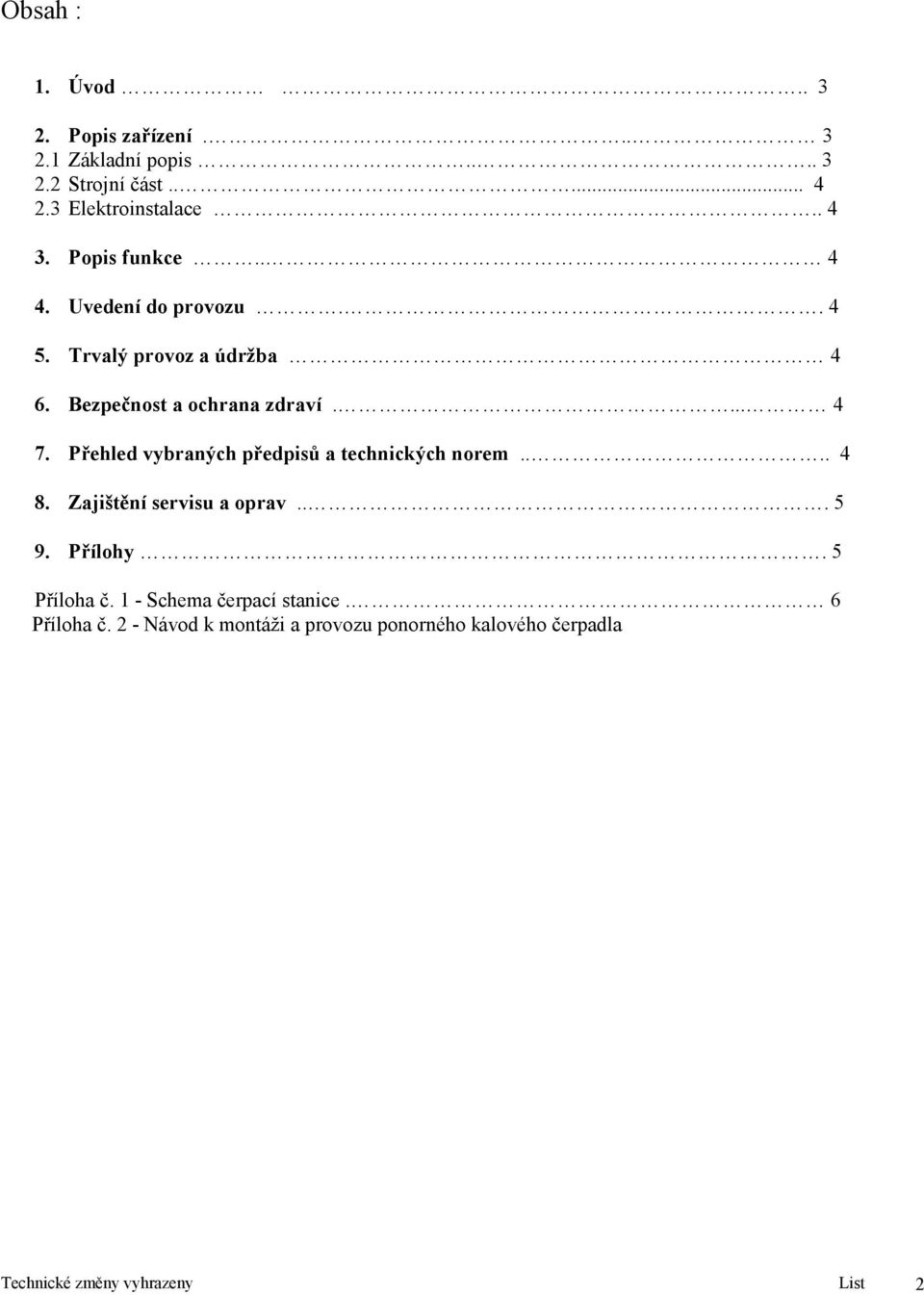 Přehled vybraných předpisů a technických norem.... 4 8. Zajištění servisu a oprav... 5 9. Přílohy. 5 Příloha č.