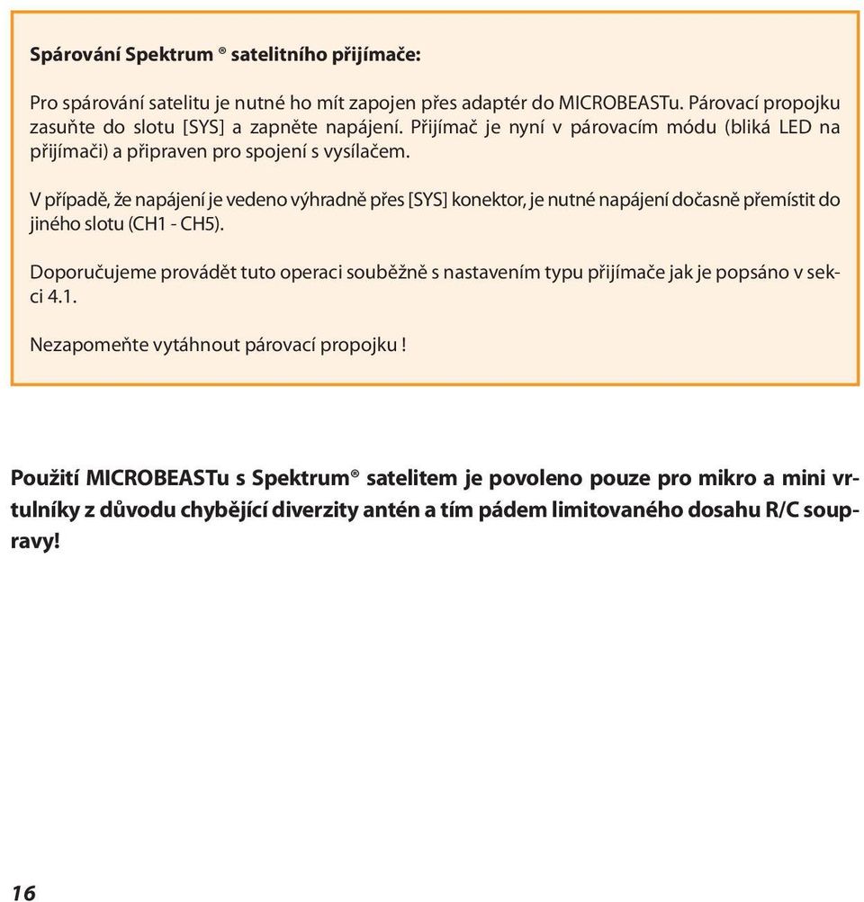 V případě, že napájení je vedeno výhradně přes [SYS] konektor, je nutné napájení dočasně přemístit do jiného slotu (CH1 - CH5).