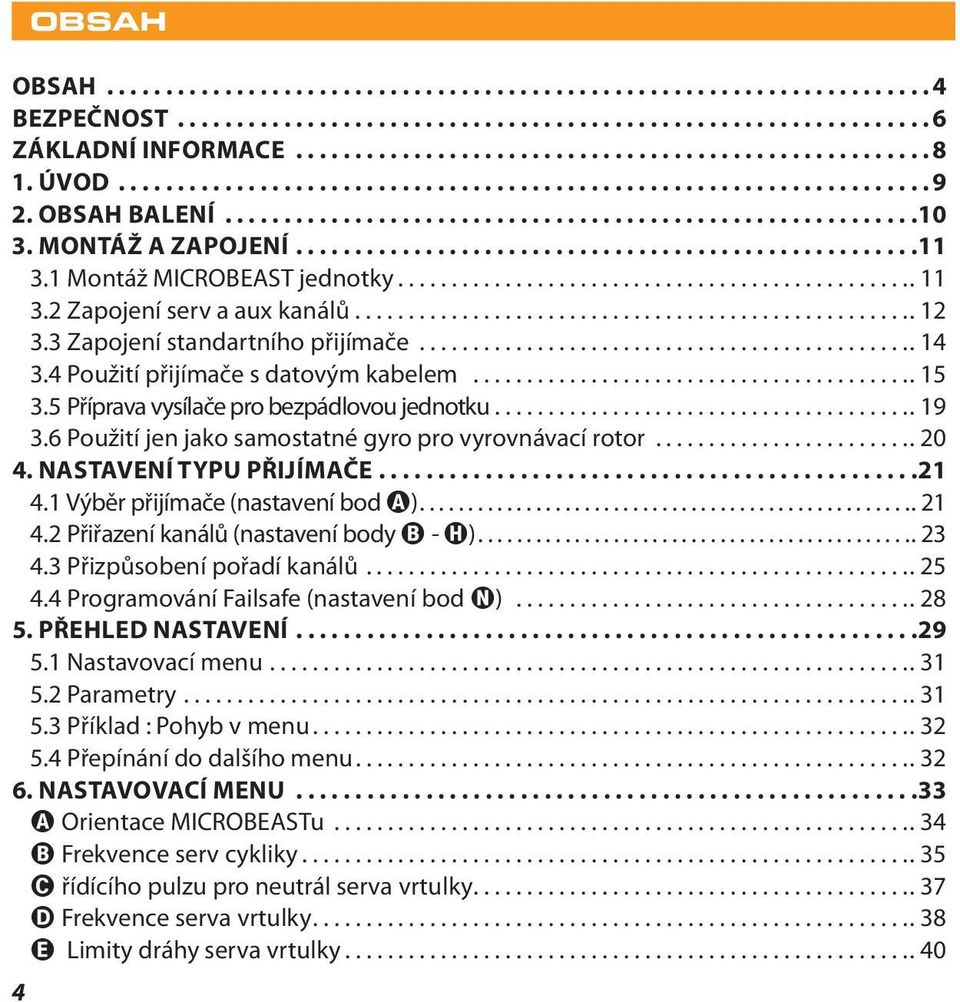 .. 20 4. NASTAVENÍ TYPU PŘIJÍMAČE.... 21 4.1 Výběr přijímače (nastavení bod A)... 21 4.2 Přiřazení kanálů (nastavení body B - H)... 23 4.3 Přizpůsobení pořadí kanálů... 25 4.
