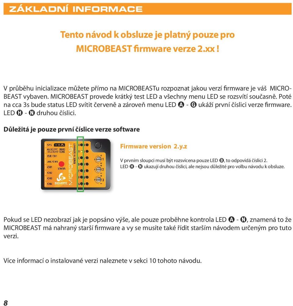 Poté na cca 3s bude status LED svítit červeně a zároveň menu LED A - G ukáží první číslici verze firmware. LED H - N druhou číslici. Důležitá je pouze první číslice verze software Firmware version 2.