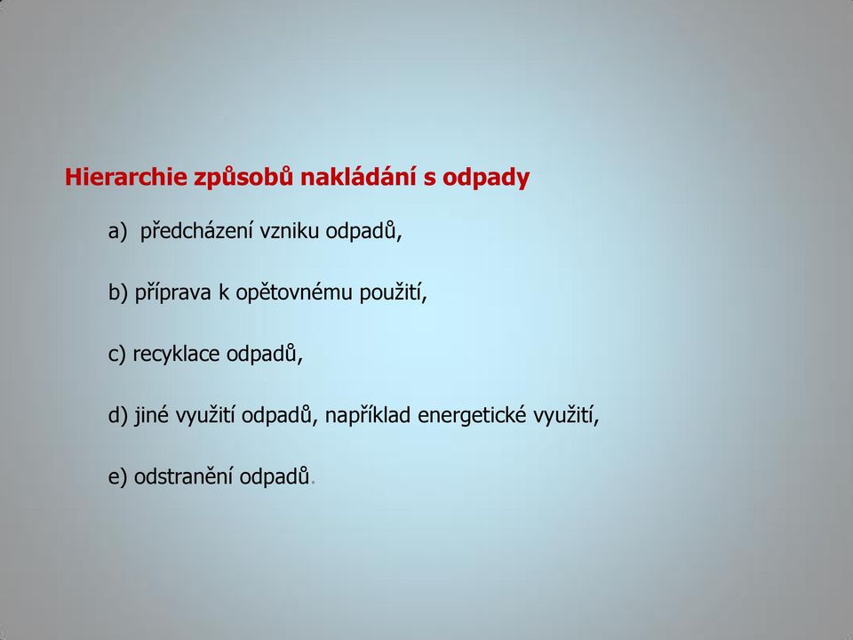 opětovnému použití, c) recyklace odpadů, d) jiné