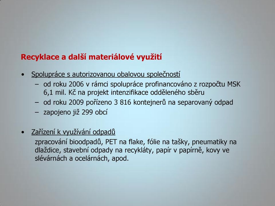 Kč na projekt intenzifikace odděleného sběru od roku 2009 pořízeno 3 816 kontejnerů na separovaný odpad zapojeno již