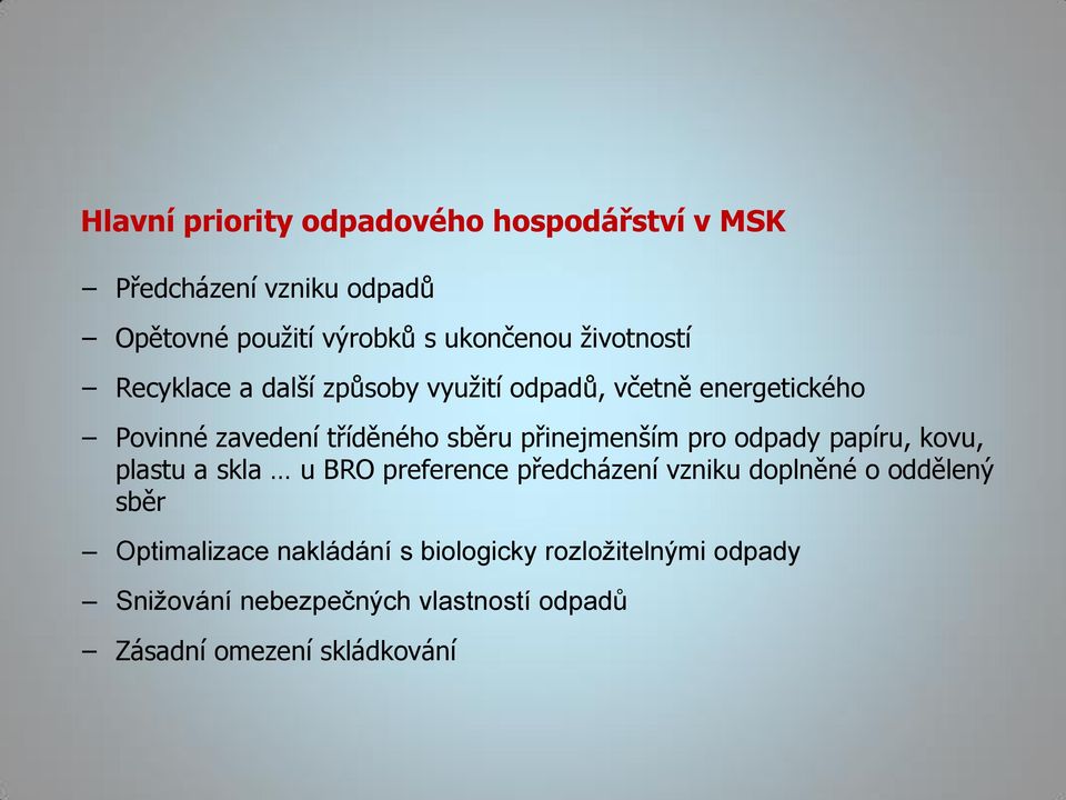 přinejmenším pro odpady papíru, kovu, plastu a skla u BRO preference předcházení vzniku doplněné o oddělený sběr