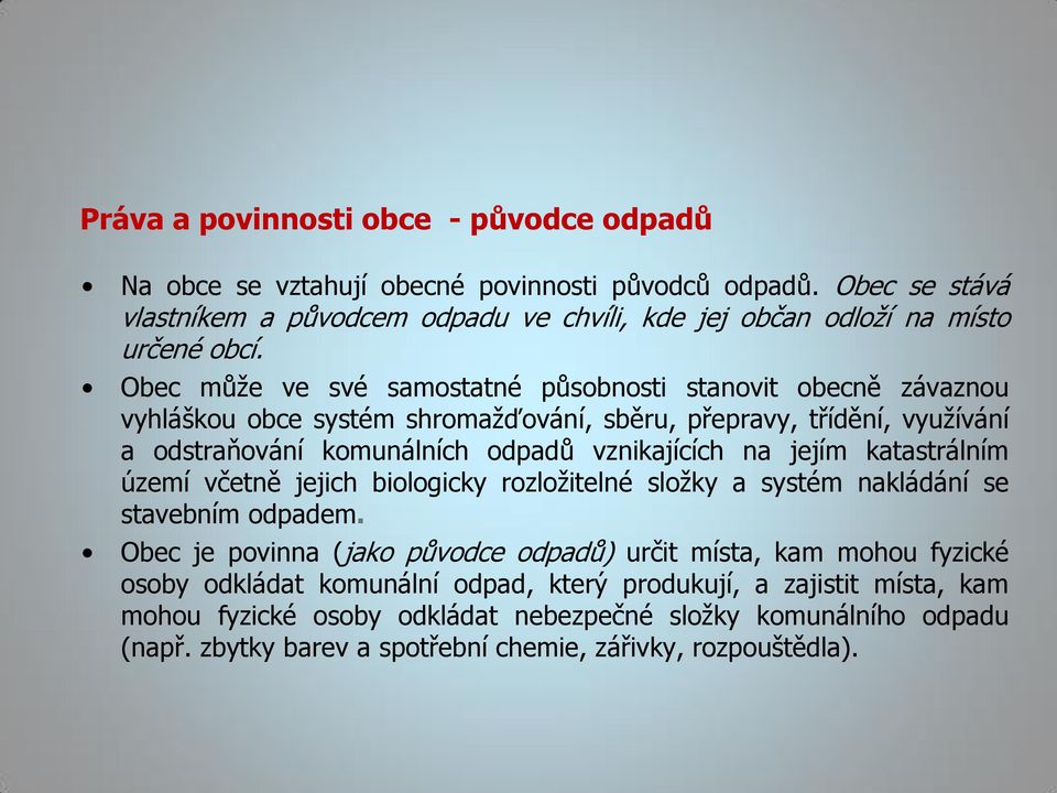 Obec může ve své samostatné působnosti stanovit obecně závaznou vyhláškou obce systém shromažďování, sběru, přepravy, třídění, využívání a odstraňování komunálních odpadů vznikajících na