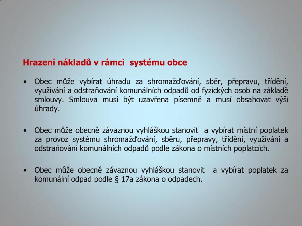 Obec může obecně závaznou vyhláškou stanovit a vybírat místní poplatek za provoz systému shromažďování, sběru, přepravy, třídění, využívání a