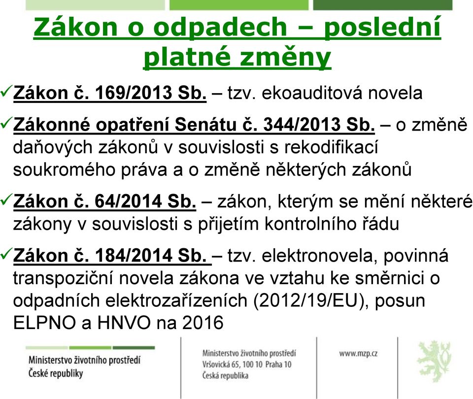 64/2014 Sb. zákon, kterým se mění některé zákony v souvislosti s přijetím kontrolního řádu Zákon č. 184/2014 Sb. tzv.