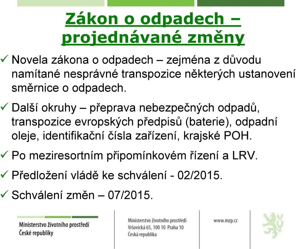 Další okruhy přeprava nebezpečných odpadů, transpozice evropských předpisů (baterie), odpadní oleje,