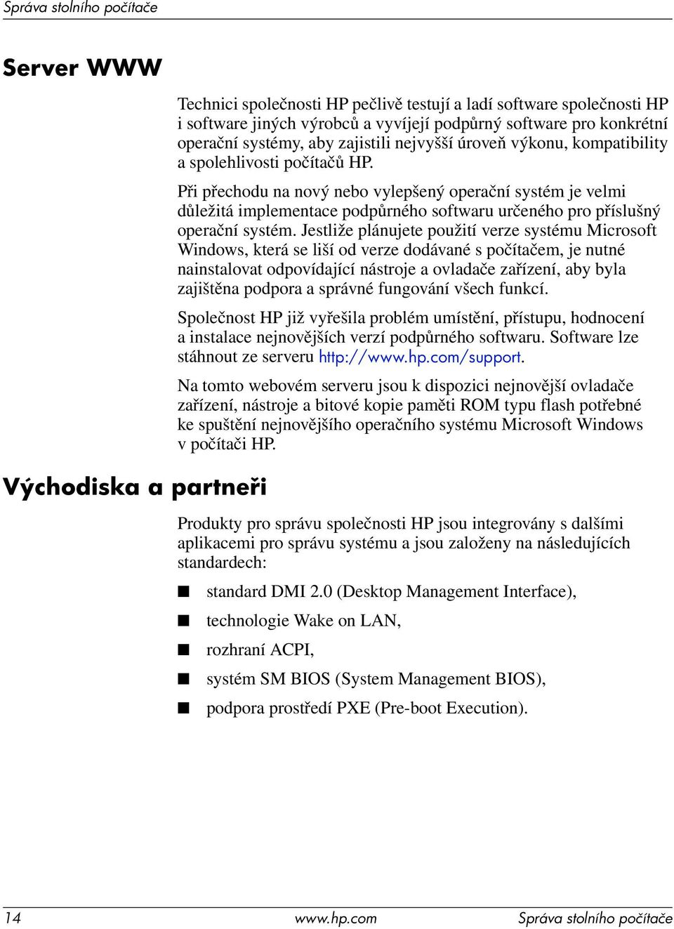 Jestliže plánujete použití verze systému Microsoft Windows, která se liší od verze dodávané s počítačem, je nutné nainstalovat odpovídající nástroje a ovladače zařízení, aby byla zajištěna podpora a