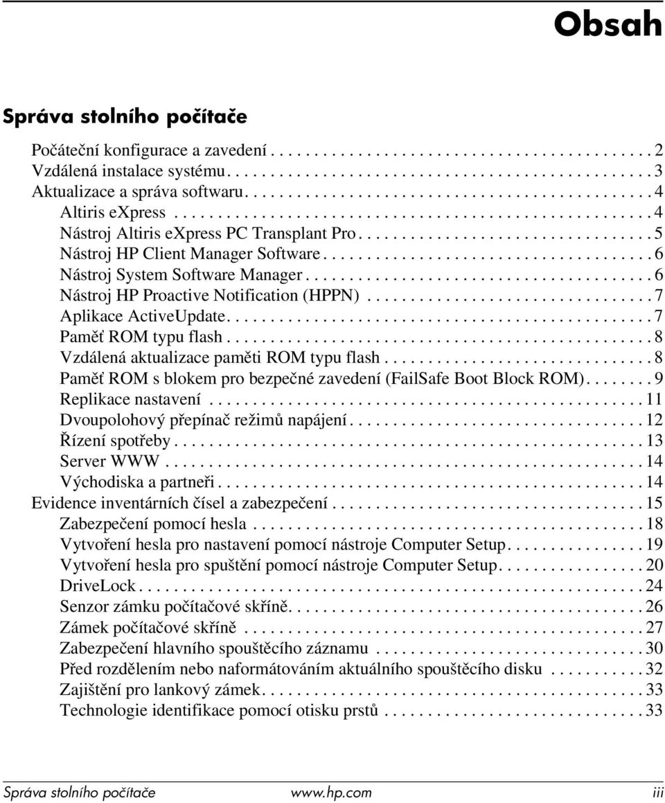 ................................. 5 Nástroj HP Client Manager Software...................................... 6 Nástroj System Software Manager........................................ 6 Nástroj HP Proactive Notification (HPPN).