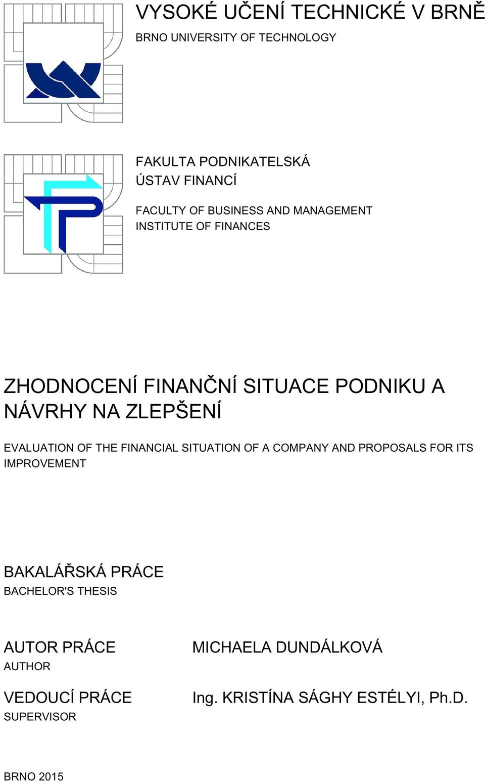 EVALUATION OF THE FINANCIAL SITUATION OF A COMPANY AND PROPOSALS FOR ITS IMPROVEMENT BAKALÁŘSKÁ PRÁCE