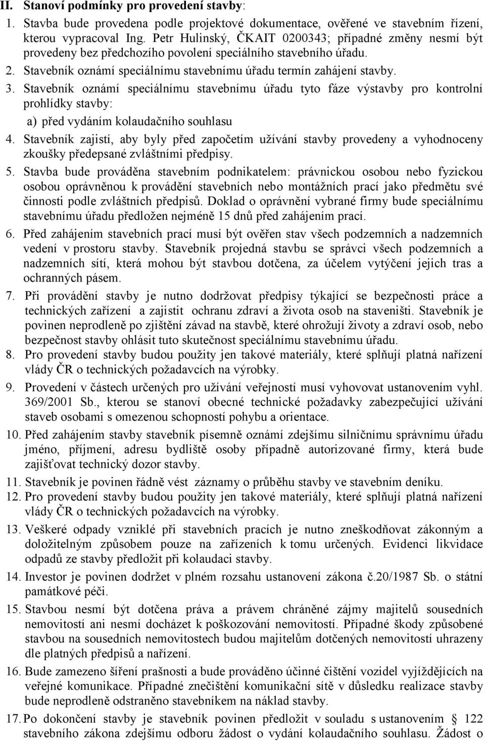 Stavebník oznámí speciálnímu stavebnímu úřadu tyto fáze výstavby pro kontrolní prohlídky stavby: a) před vydáním kolaudačního souhlasu 4.