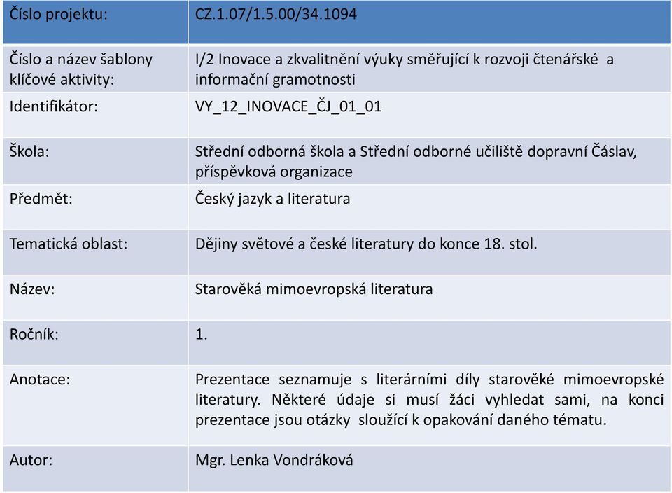 informační gramotnosti VY_12_INOVACE_ČJ_01_01 Střední odborná škola a Střední odborné učiliště dopravní Čáslav, příspěvková organizace Český jazyk a literatura Dějiny