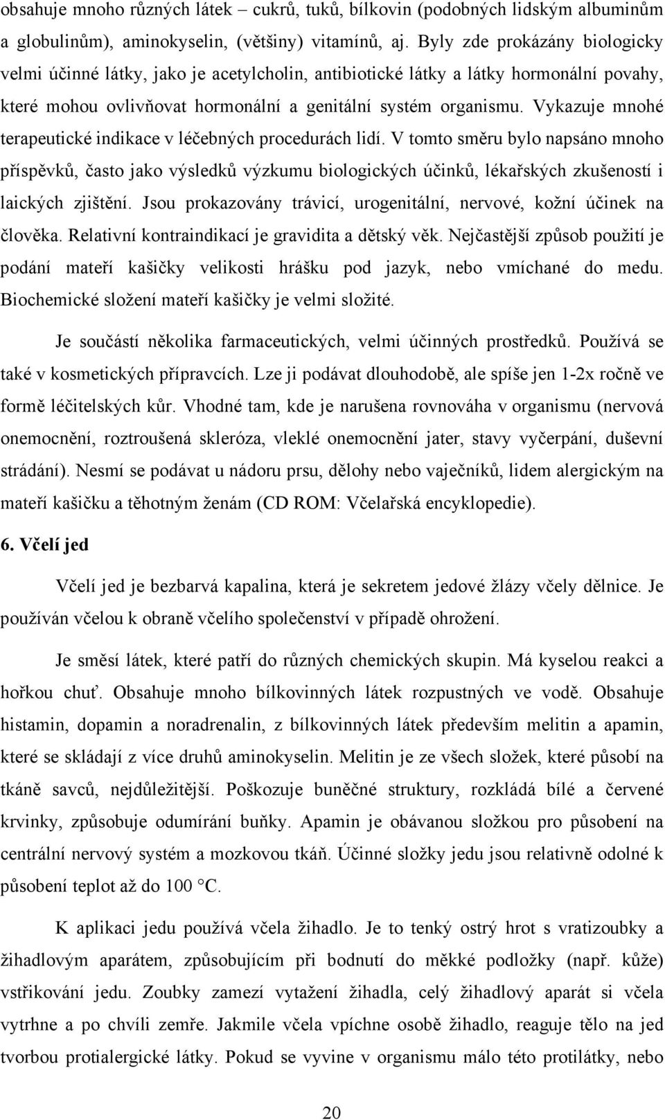 Vykazuje mnohé terapeutické indikace v léčebných procedurách lidí.