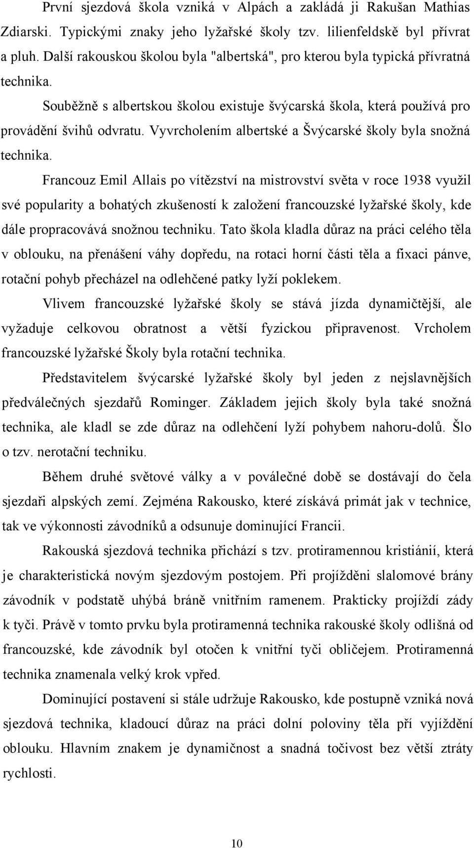 Vyvrcholením albertské a Švýcarské školy byla snožná technika.