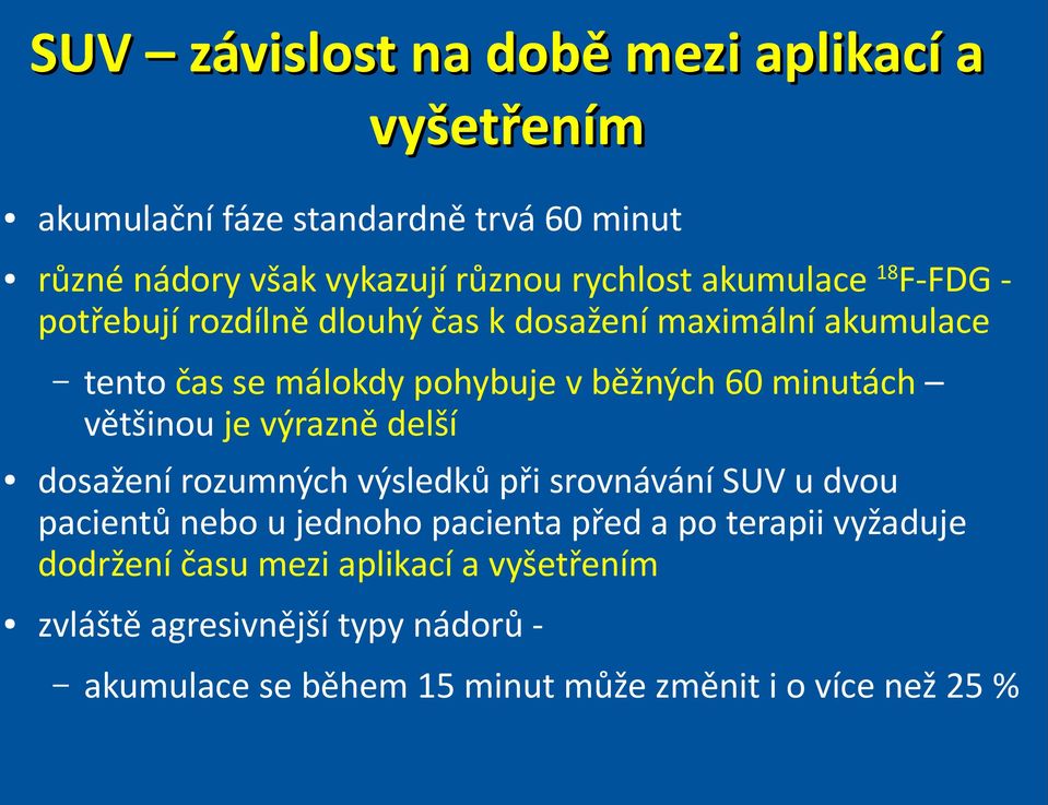 většinou je výrazně delší dosažení rozumných výsledků při srovnávání SUV u dvou pacientů nebo u jednoho pacienta před a po terapii