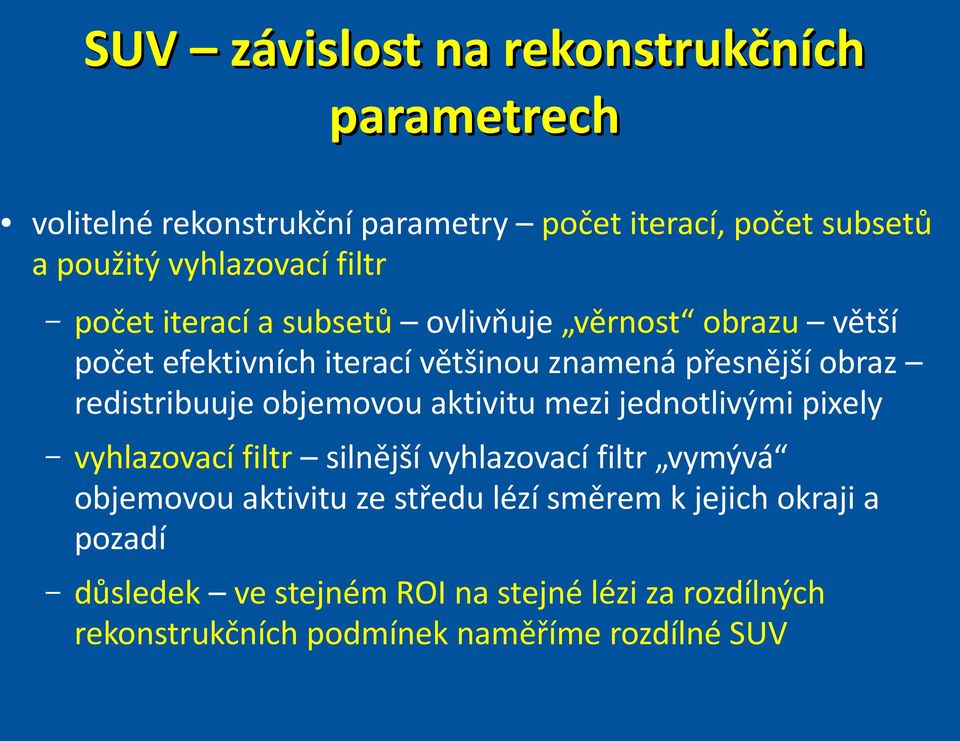 redistribuuje objemovou aktivitu mezi jednotlivými pixely vyhlazovací filtr silnější vyhlazovací filtr vymývá objemovou aktivitu ze