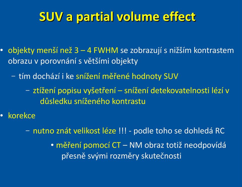 snížení detekovatelnosti lézí v důsledku sníženého kontrastu korekce nutno znát velikost léze!