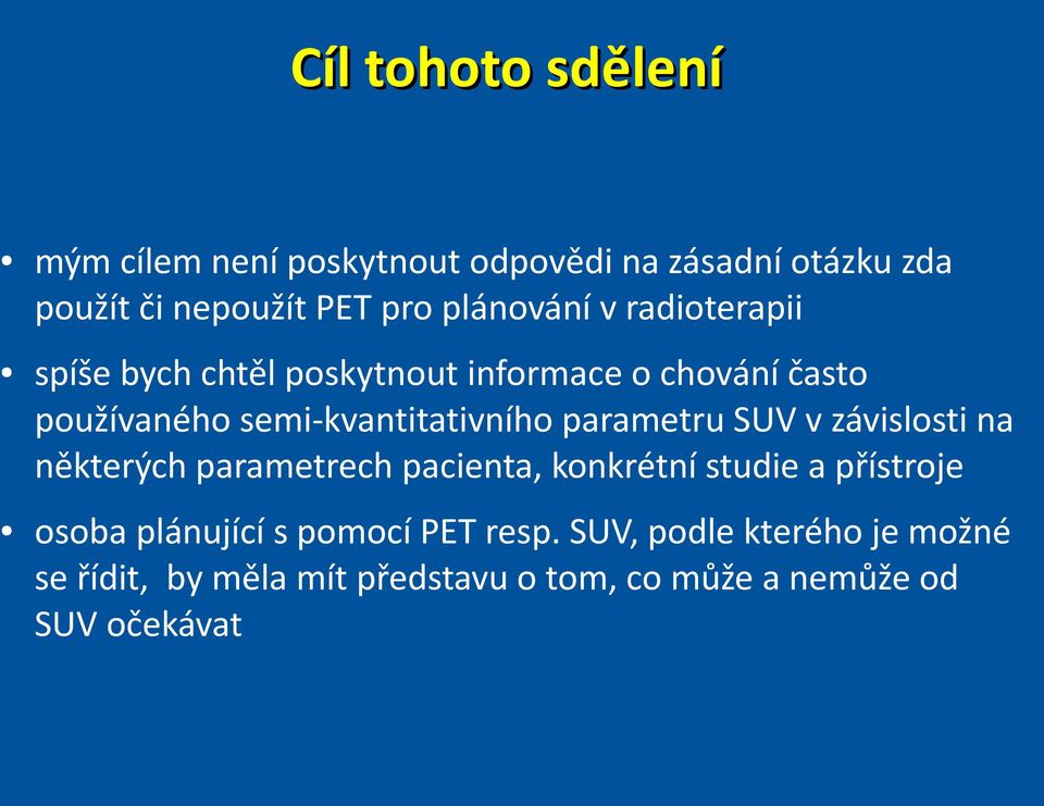 semi-kvantitativního parametru SUV v závislosti na některých parametrech pacienta, konkrétní studie a