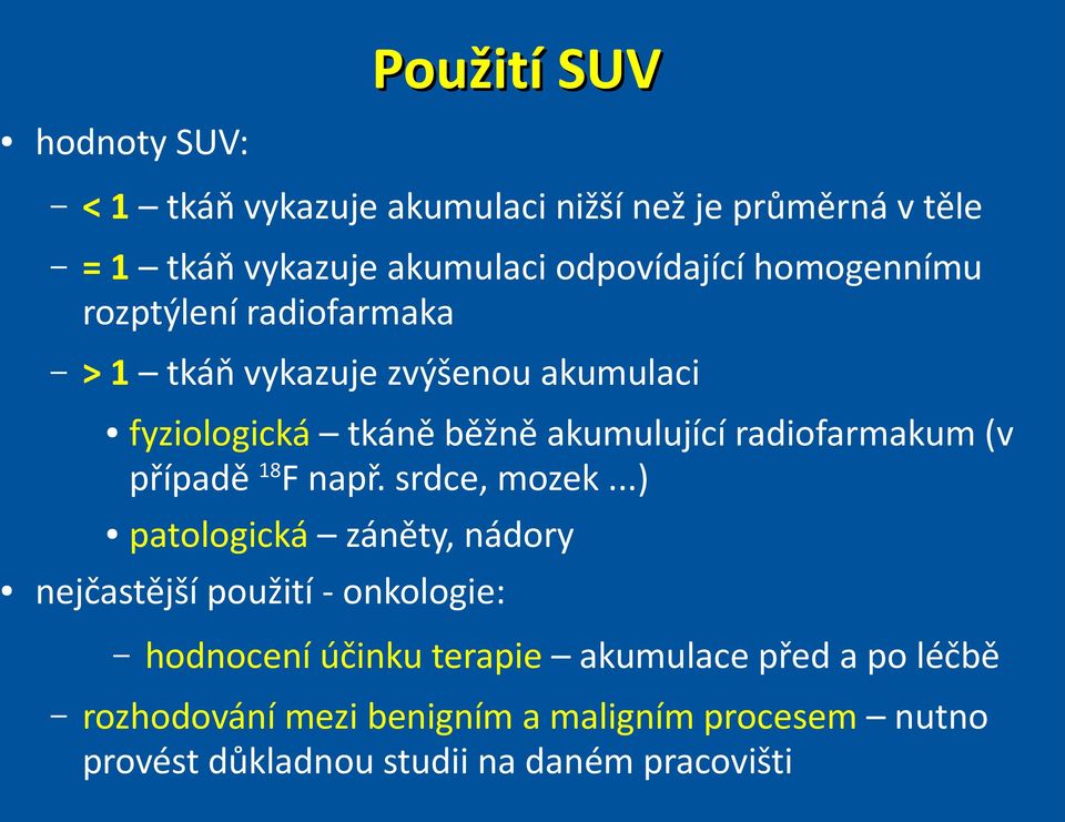 radiofarmakum (v případě 18F např. srdce, mozek.