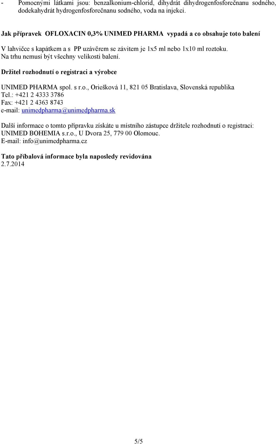 Na trhu nemusí být všechny velikosti balení. Držitel rozhodnutí o registraci a výrobce UNIMED PHARMA spol. s r.o., Oriešková 11, 821 05 Bratislava, Slovenská republika Tel.