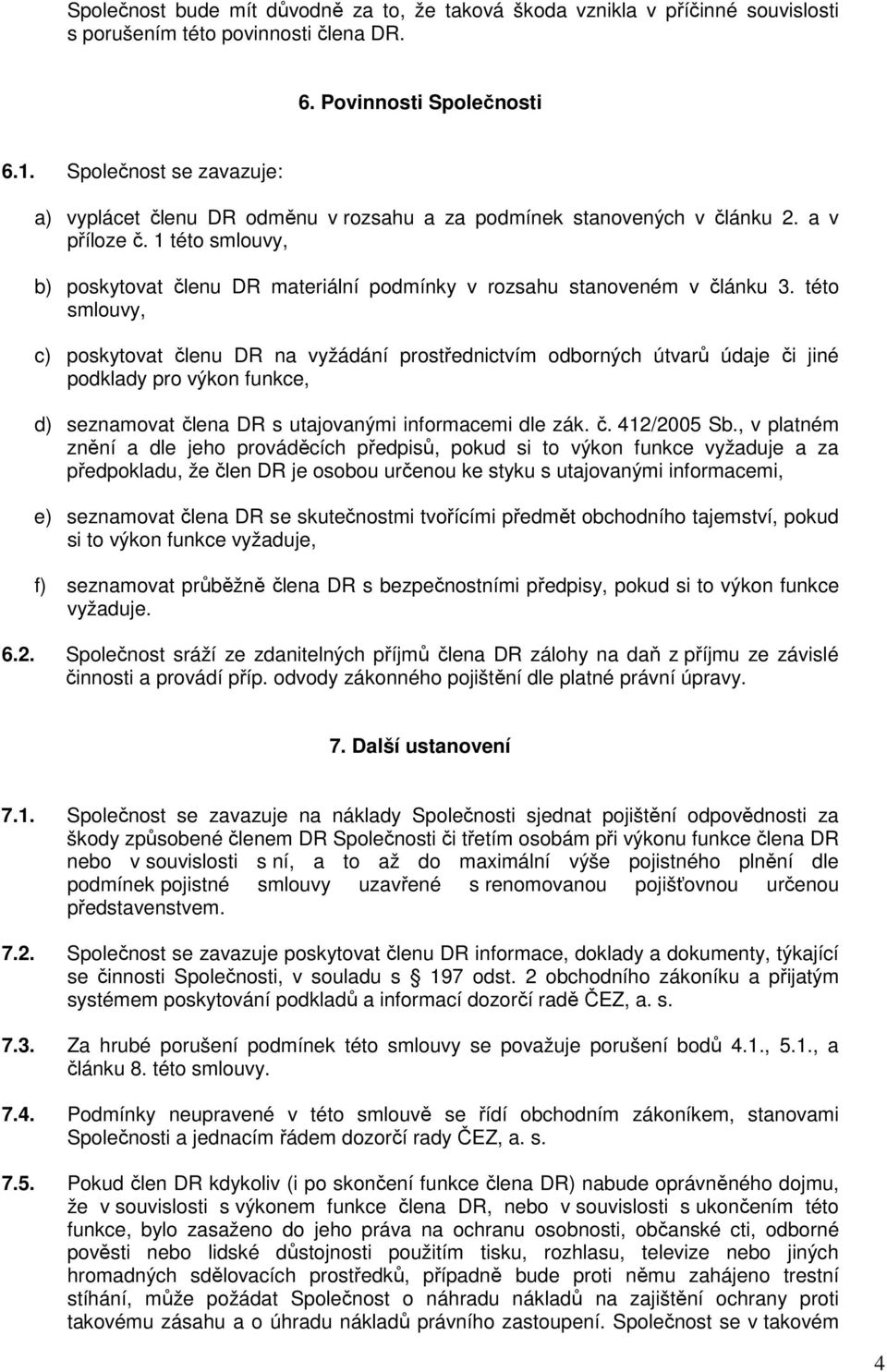 1 této smlouvy, b) poskytovat členu DR materiální podmínky v rozsahu stanoveném v článku 3.