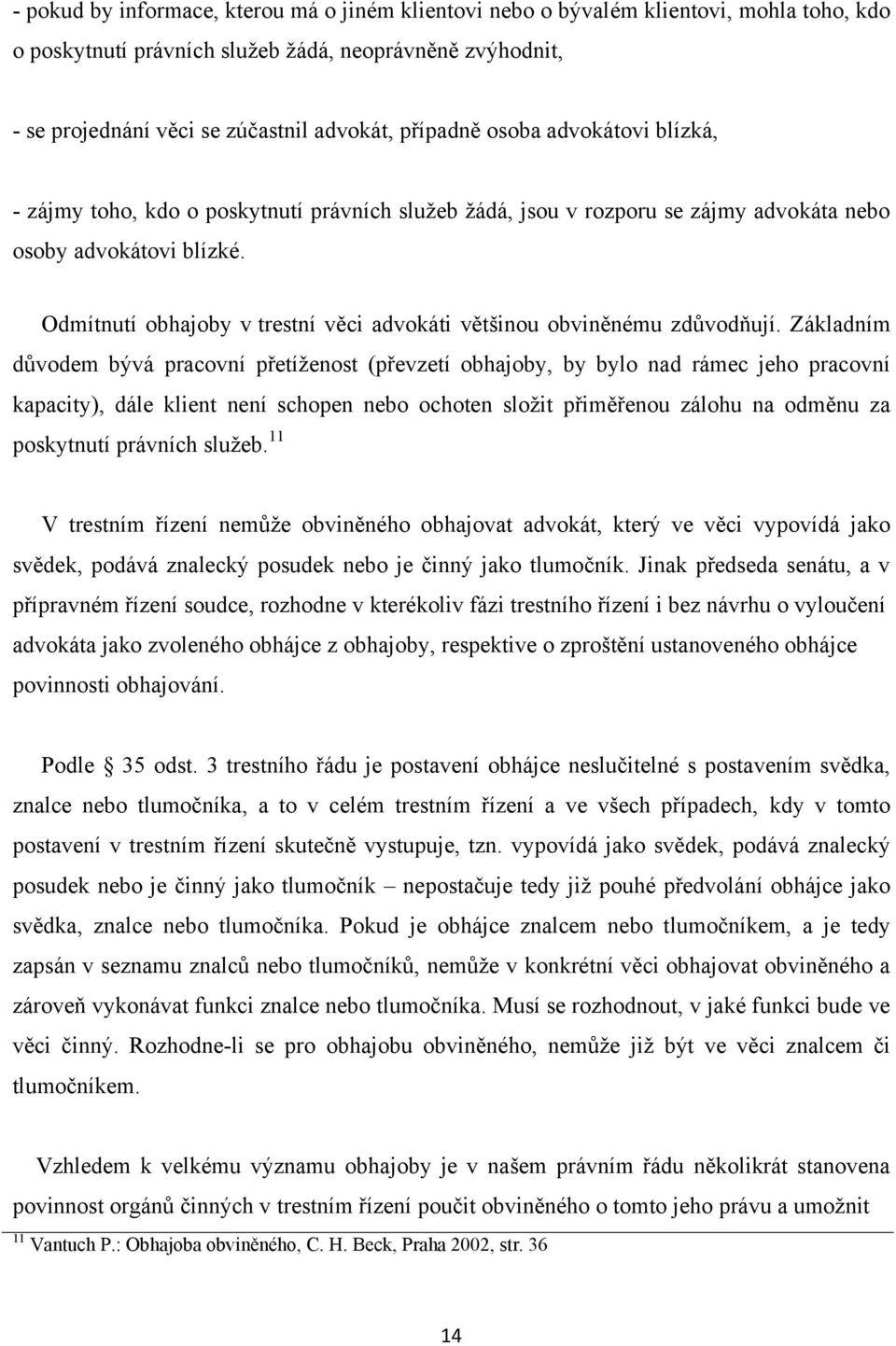 Odmítnutí obhajoby v trestní věci advokáti většinou obviněnému zdůvodňují.