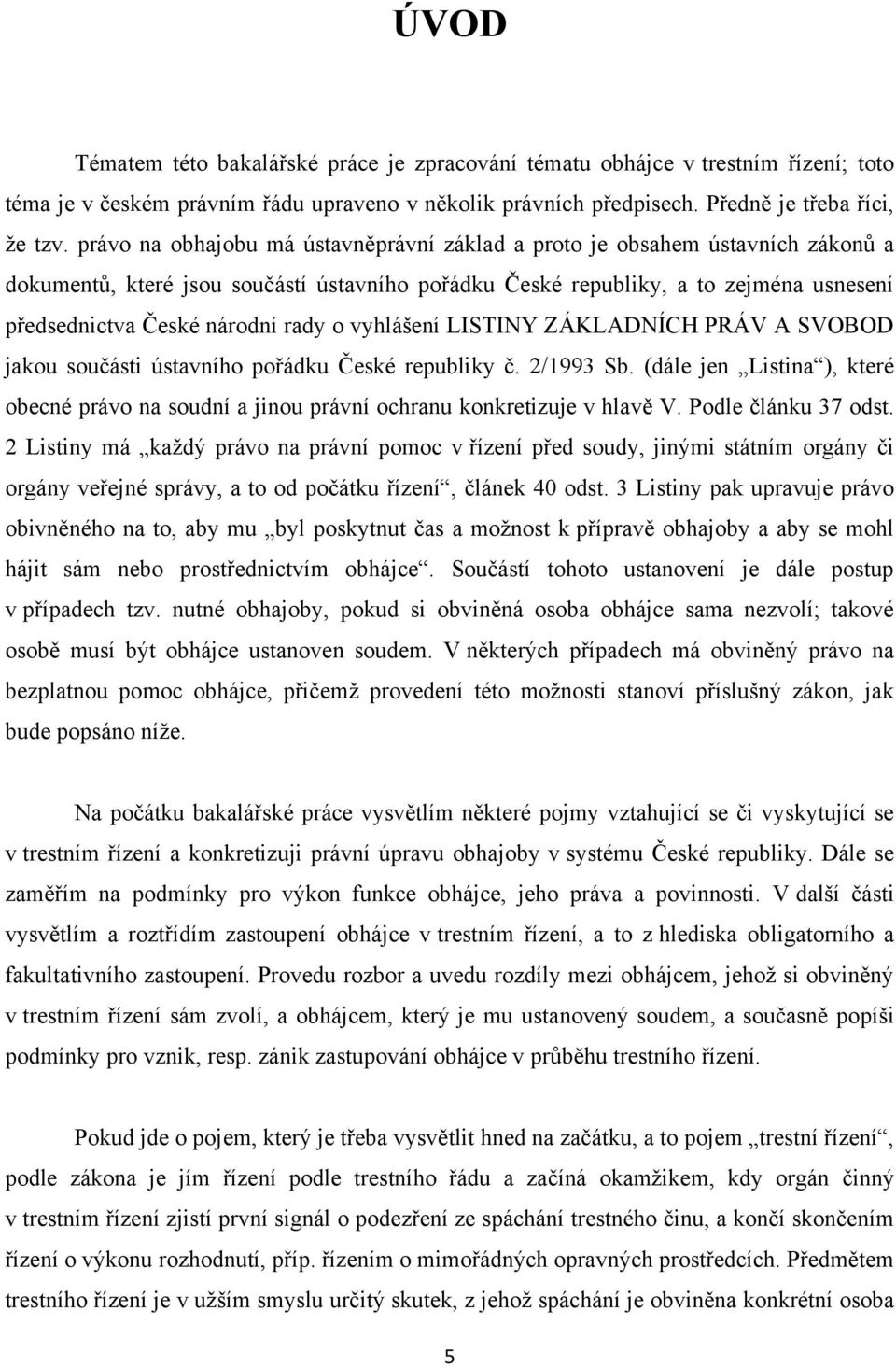 rady o vyhlášení LISTINY ZÁKLADNÍCH PRÁV A SVOBOD jakou součásti ústavního pořádku České republiky č. 2/1993 Sb.
