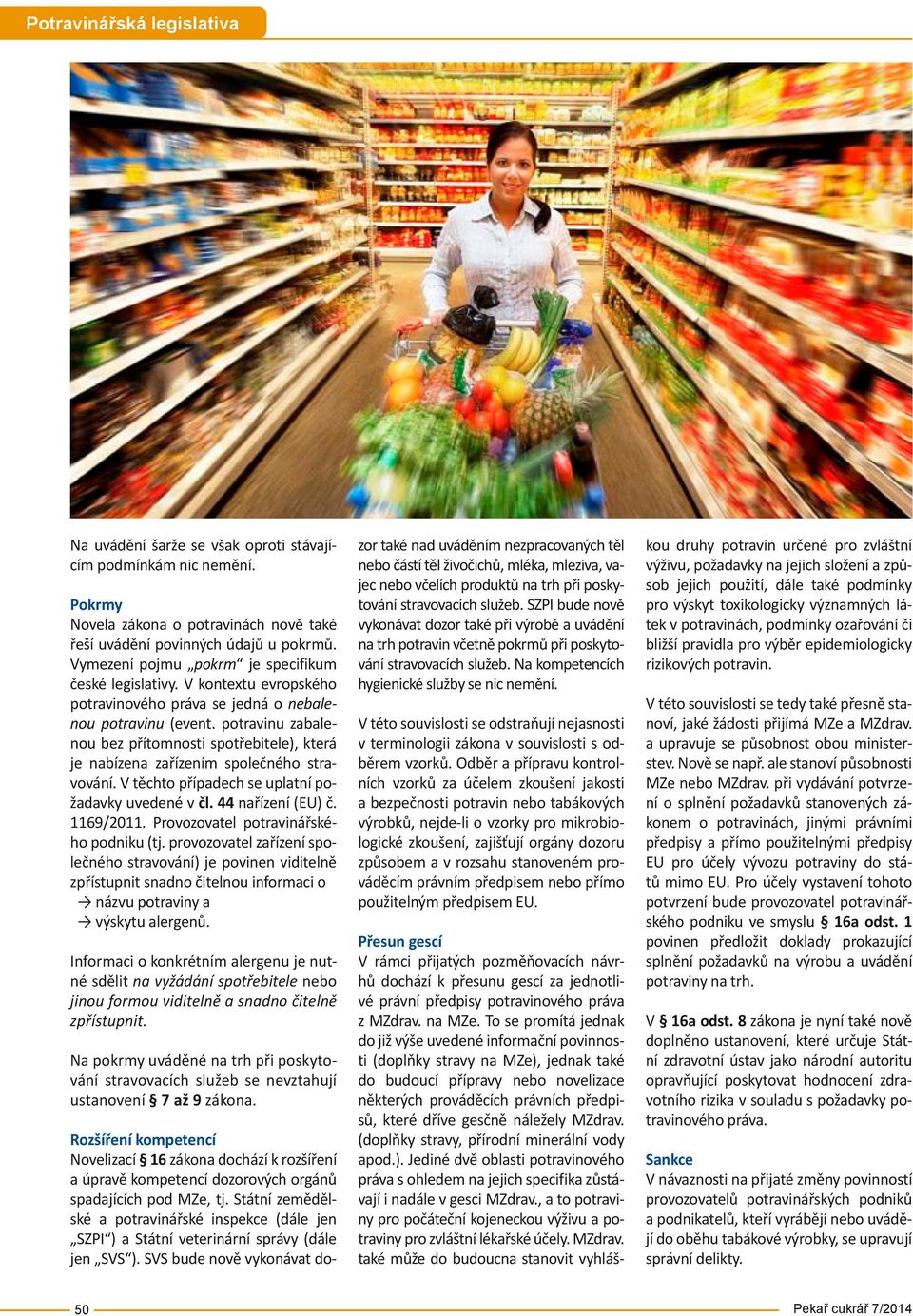 potravinu zabalenou bez přítomnosti spotřebitele), která je nabízena zařízením společného stravování. V těchto případech se uplatní požadavky uvedené v čl. 44 nařízení (EU) č. 1169/2011.