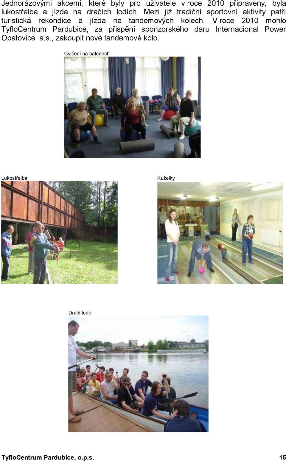 V roce 2010 mohlo TyfloCentrum Pardubice, za přispění sponzorského daru Internacional Power Opatovice, a.s., zakoupit nové tandemové kolo.