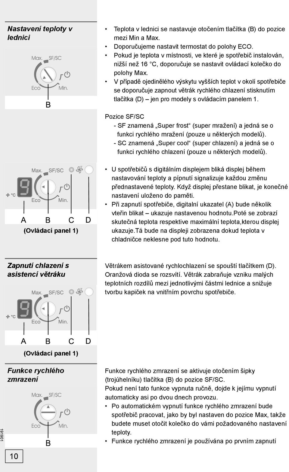 V případě ojedinělého výskytu vyšších teplot v okolí spotřebiče se doporučuje zapnout větrák rychlého chlazení stisknutím tlačítka (D) jen pro modely s ovládacím panelem 1.