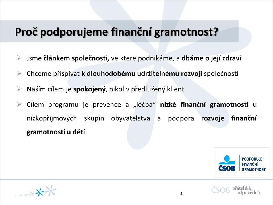 dlouhodobému udržitelnému rozvoji společnosti Naším cílem je spokojený, nikoliv předlužený