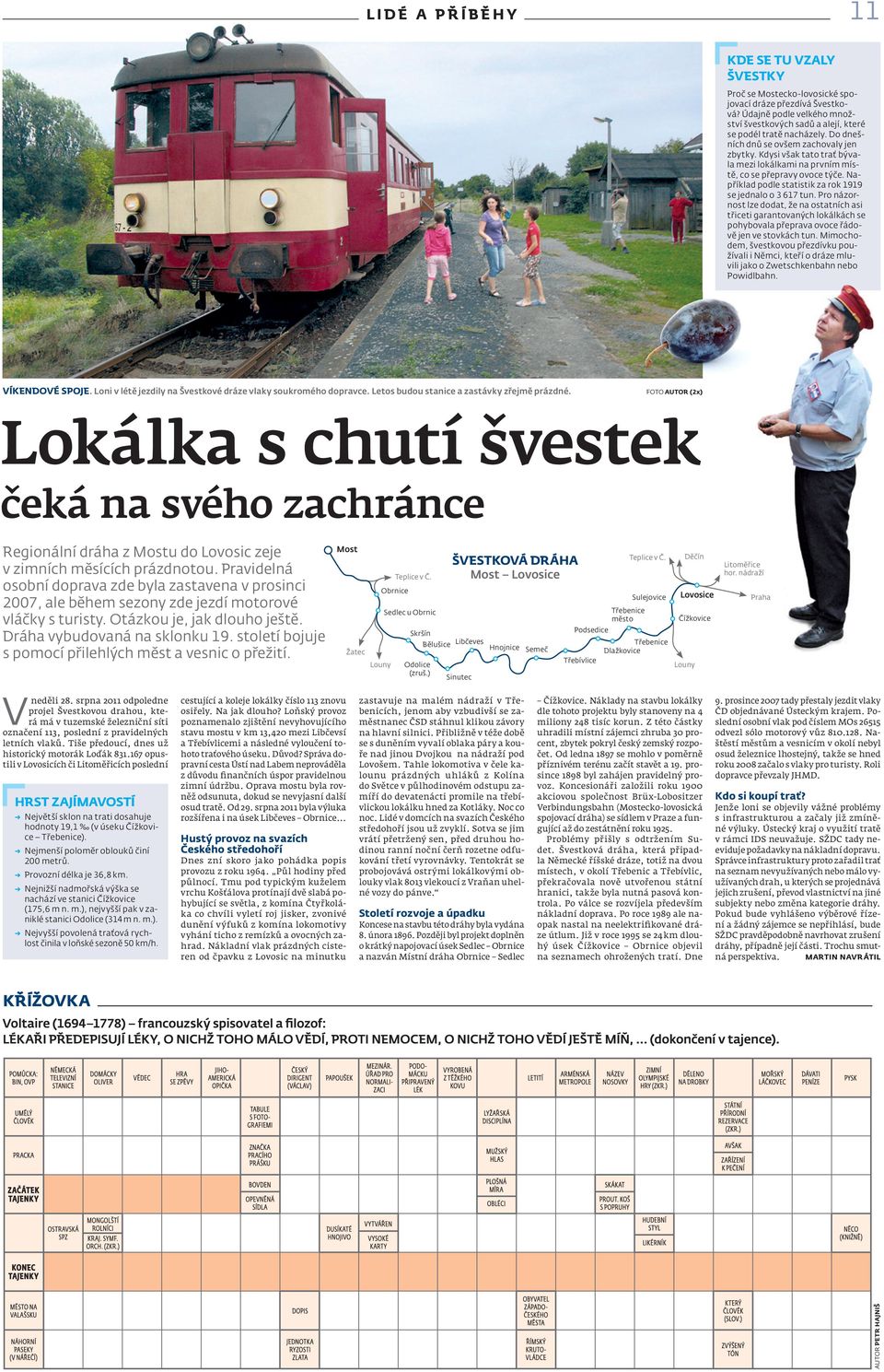 Kdysi však tato trať bývala mezi lokálkami na prvním místě, co se přepravy ovoce týče. Například podle statistik za rok 1919 se jednalo o 3 617 tun.
