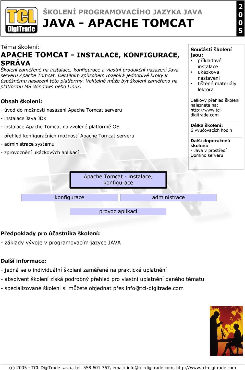 - úvod do možností nasazení Apache Tomcat serveru - Java JDK - Apache Tomcat na zvolené platformě OS - přehled konfiguračních možností Apache Tomcat serveru - administrace systému -