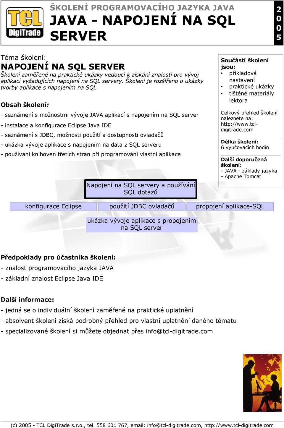 - seznámení s možnostmi vývoje JAVA aplikací s napojením na SQL server - a Eclipse Java IDE - seznámení s JDBC, možnosti použití a dostupnosti ovladačů - ukázka vývoje aplikace s napojením na data z