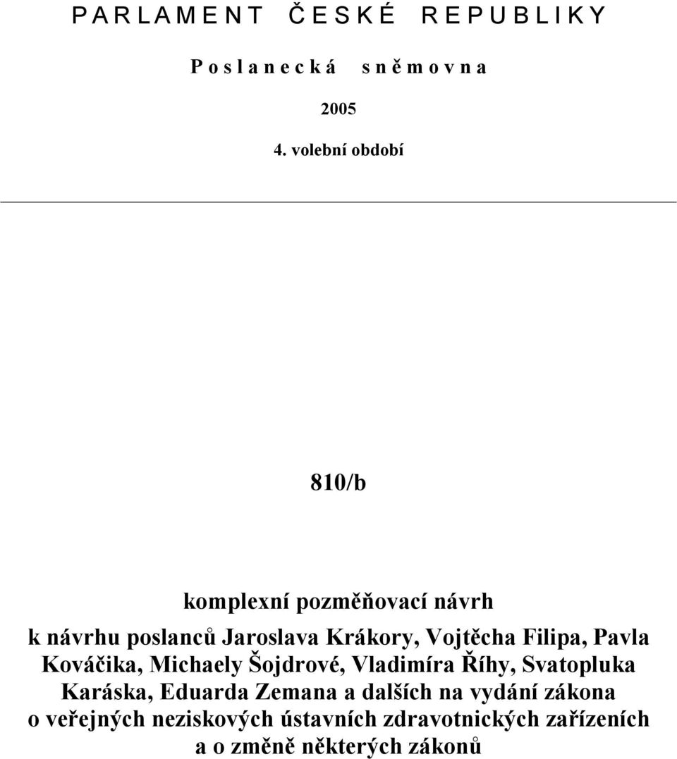 Filipa, Pavla Kováčika, Michaely Šojdrové, Vladimíra Říhy, Svatopluka Karáska, Eduarda Zemana a