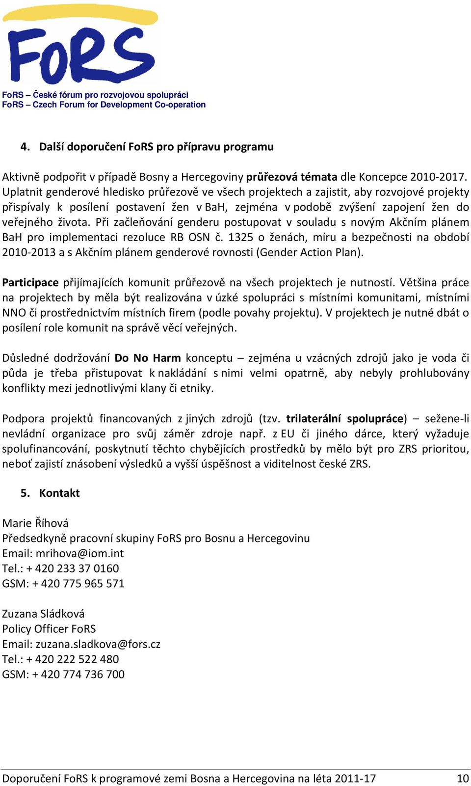 Při začleňování genderu postupovat v souladu s novým Akčním plánem BaH pro implementaci rezoluce RB OSN č.