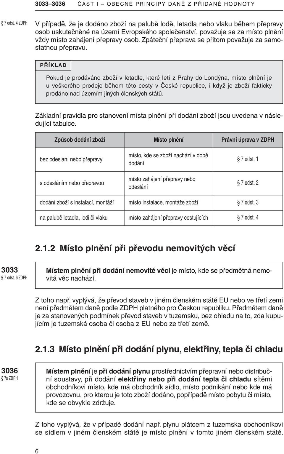 zpáteční přeprava se přitom považuje za samostatnou přepravu.