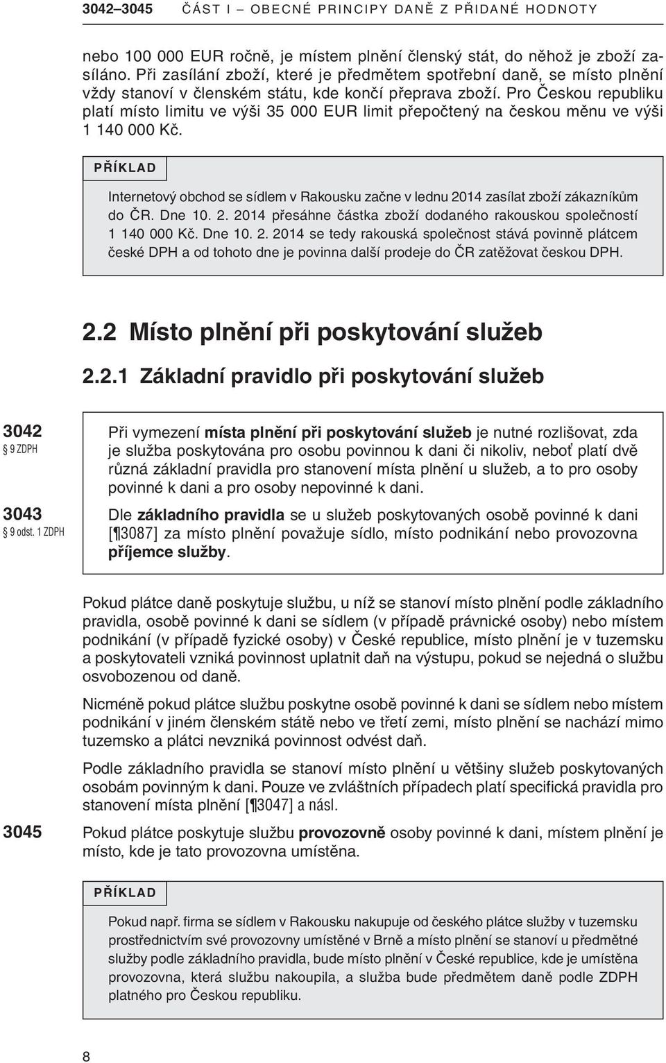 pro Českou republiku platí místo limitu ve výši 35 000 EUr limit přepočtený na českou měnu ve výši 1 140 000 Kč.