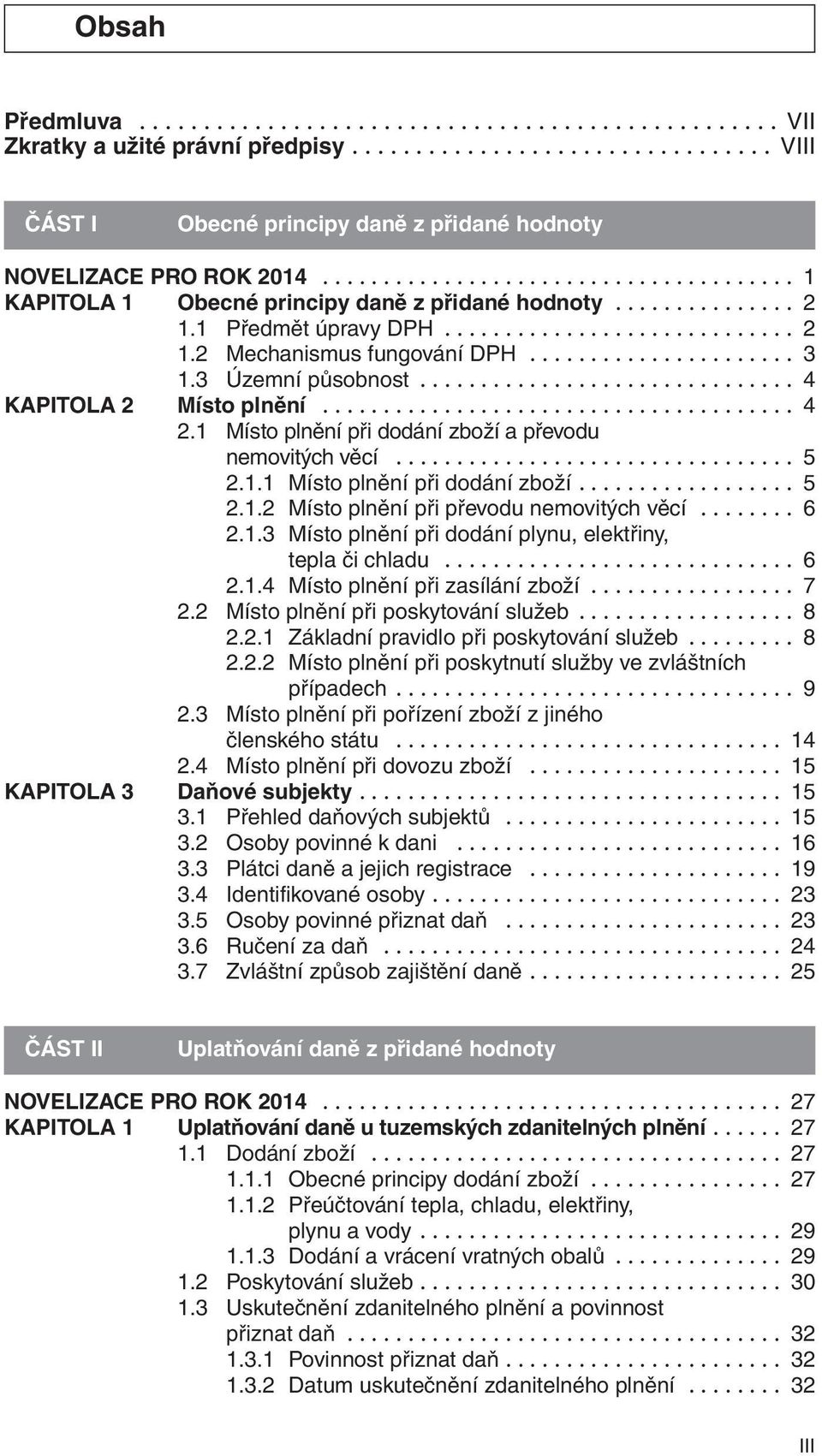 3 Územní působnost............................... 4 KAPItOLA 2 Místo plnění....................................... 4 2.1 Místo plnění při dodání zboží a převodu nemovitých věcí................................. 5 2.