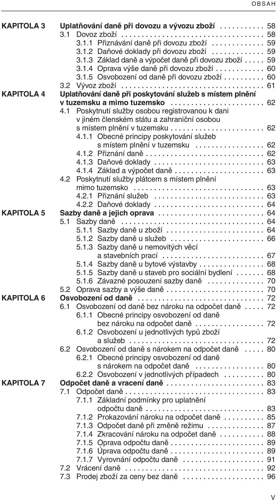 .................................. 61 KAPItOLA 4 Uplatňování daně při poskytování služeb s místem plnění v tuzemsku a mimo tuzemsko....................... 62 4.