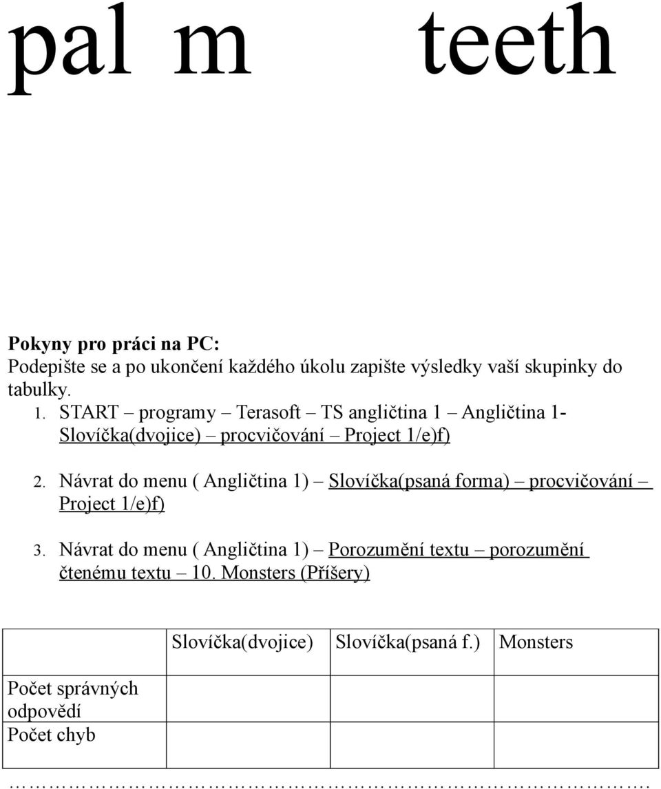 Návrat do menu ( Angličtina 1) Slovíčka(psaná forma) procvičování Project 1/e)f) 3.