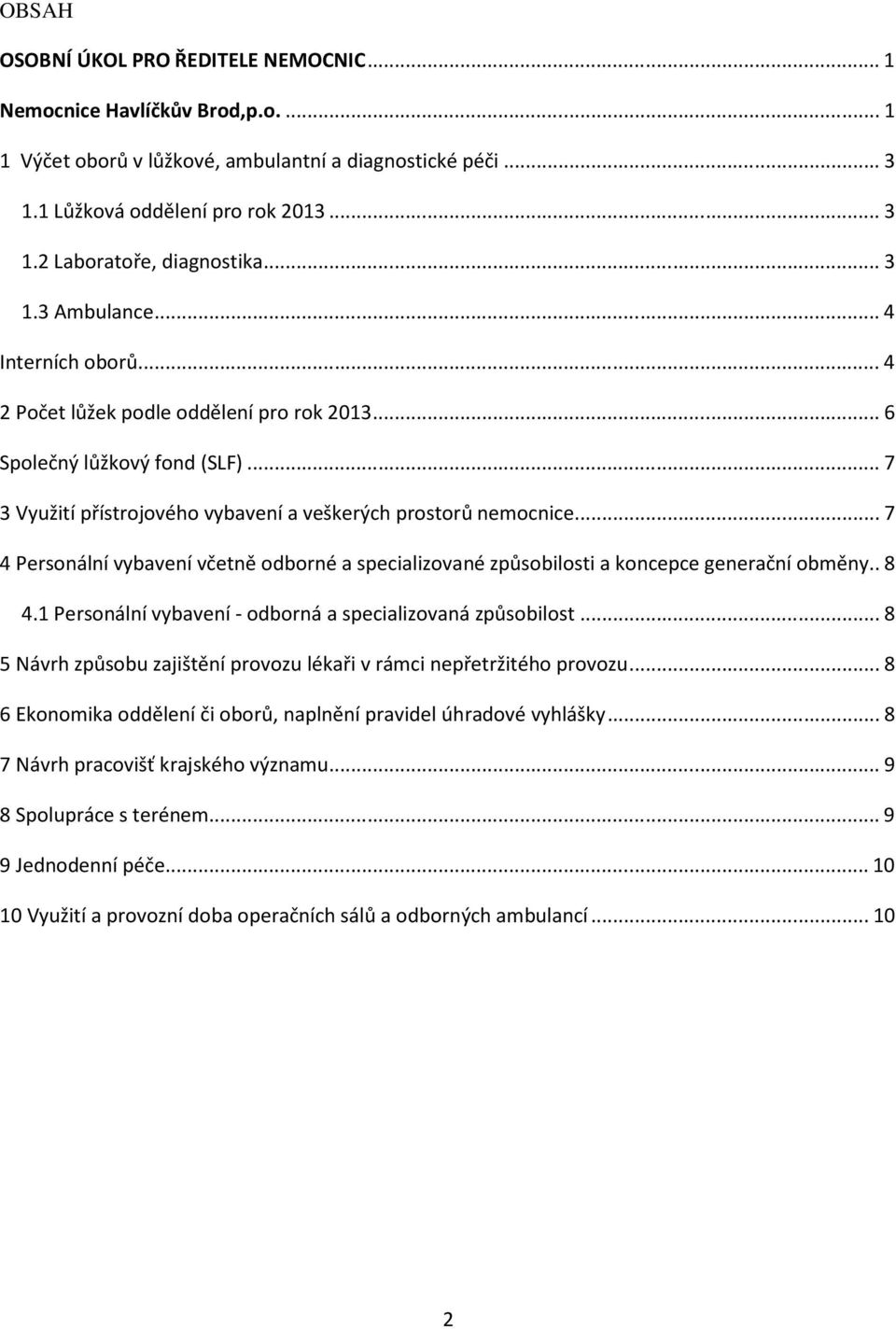 ..7 4 Personální vybavení včetně odborné a specializované způsobilosti a koncepce generační obměny..8 4.1 Personální vybavení - odborná a specializovaná způsobilost.