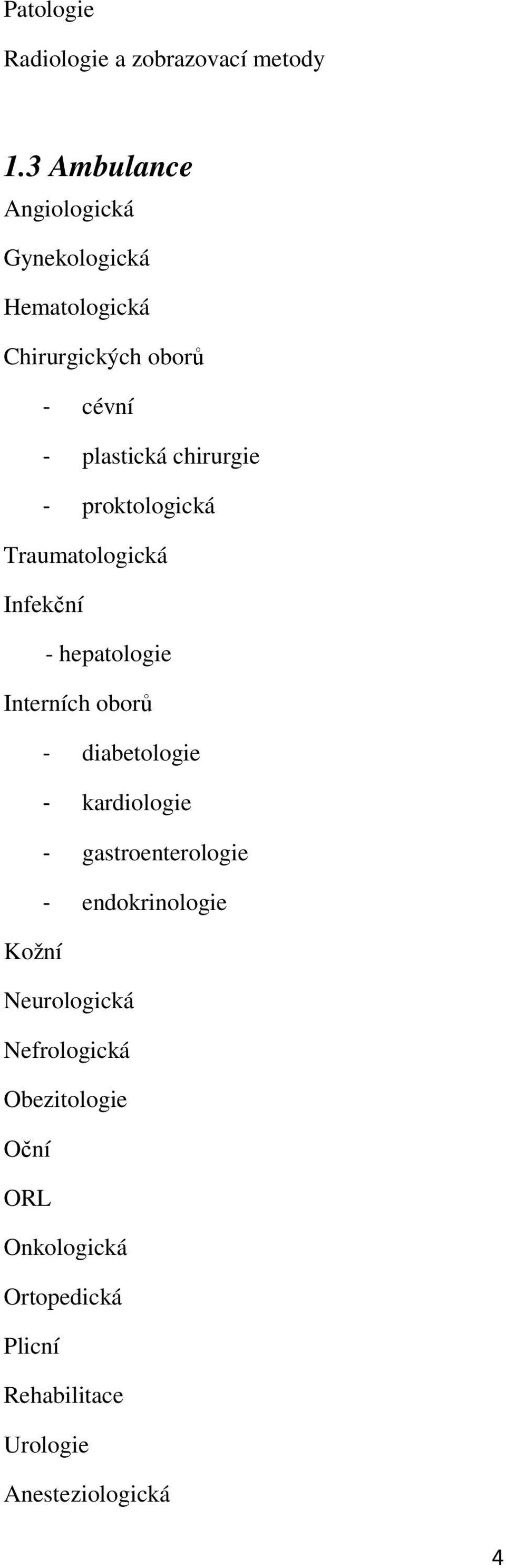 - proktologická Traumatologická Infekční - hepatologie Interních oborů - diabetologie - kardiologie -